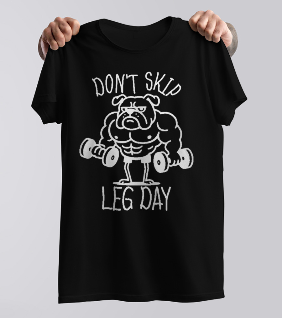 Bulldog Lifting Dumbbells Don't Skip Leg Day T-Shirt