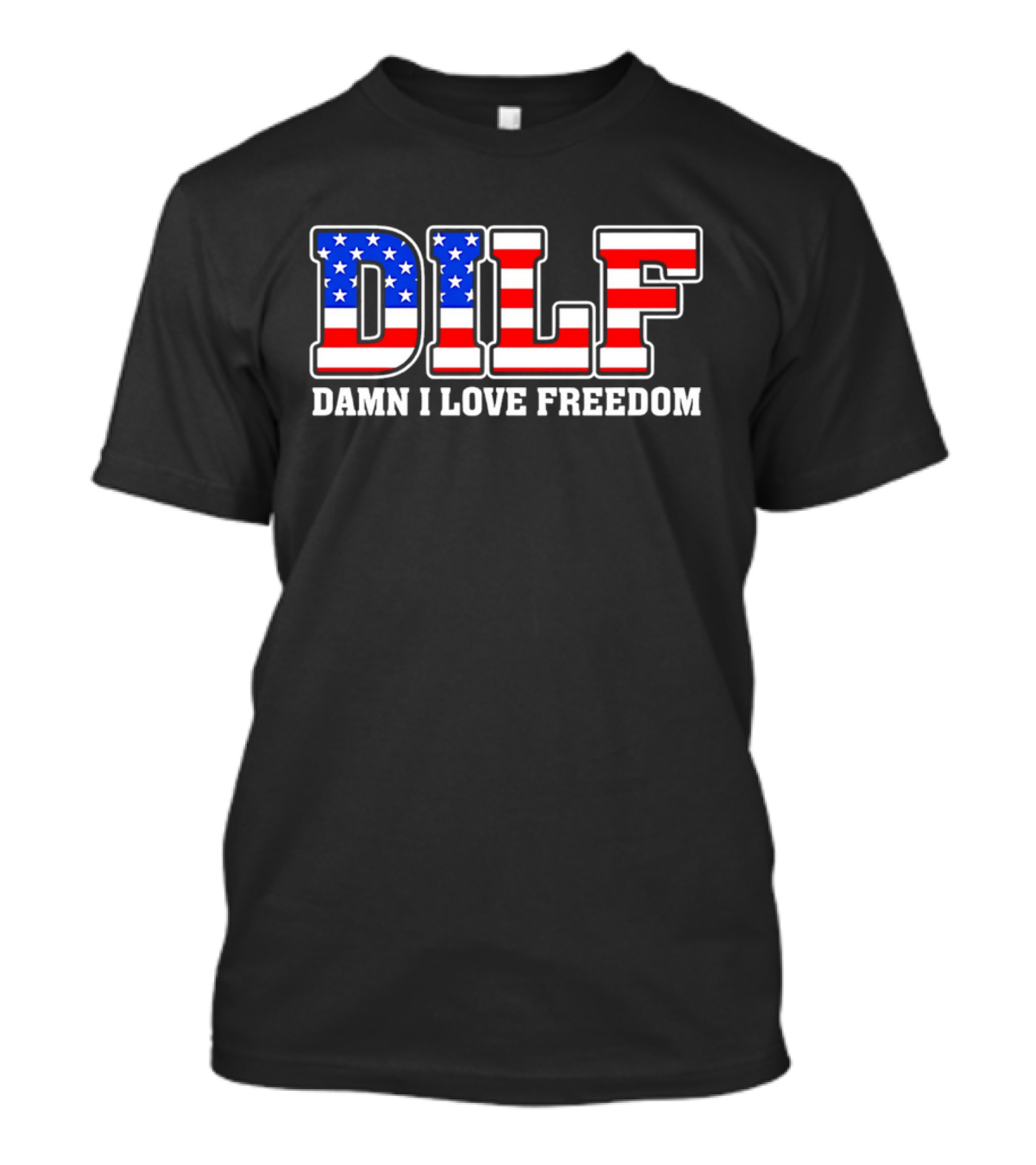 DILF Damn I Love Freedom Stars And Stripes Flag T-Shirt