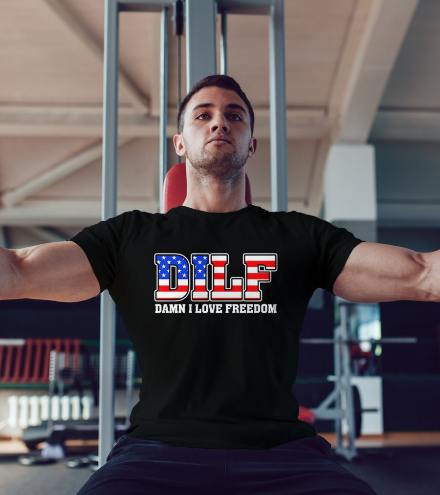 DILF Damn I Love Freedom Stars And Stripes Flag T-Shirt