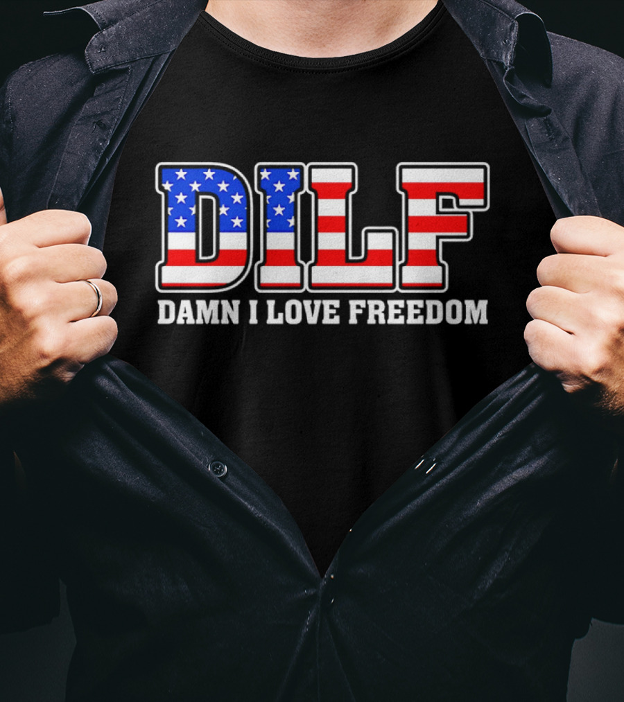 DILF Damn I Love Freedom Stars And Stripes Flag T-Shirt