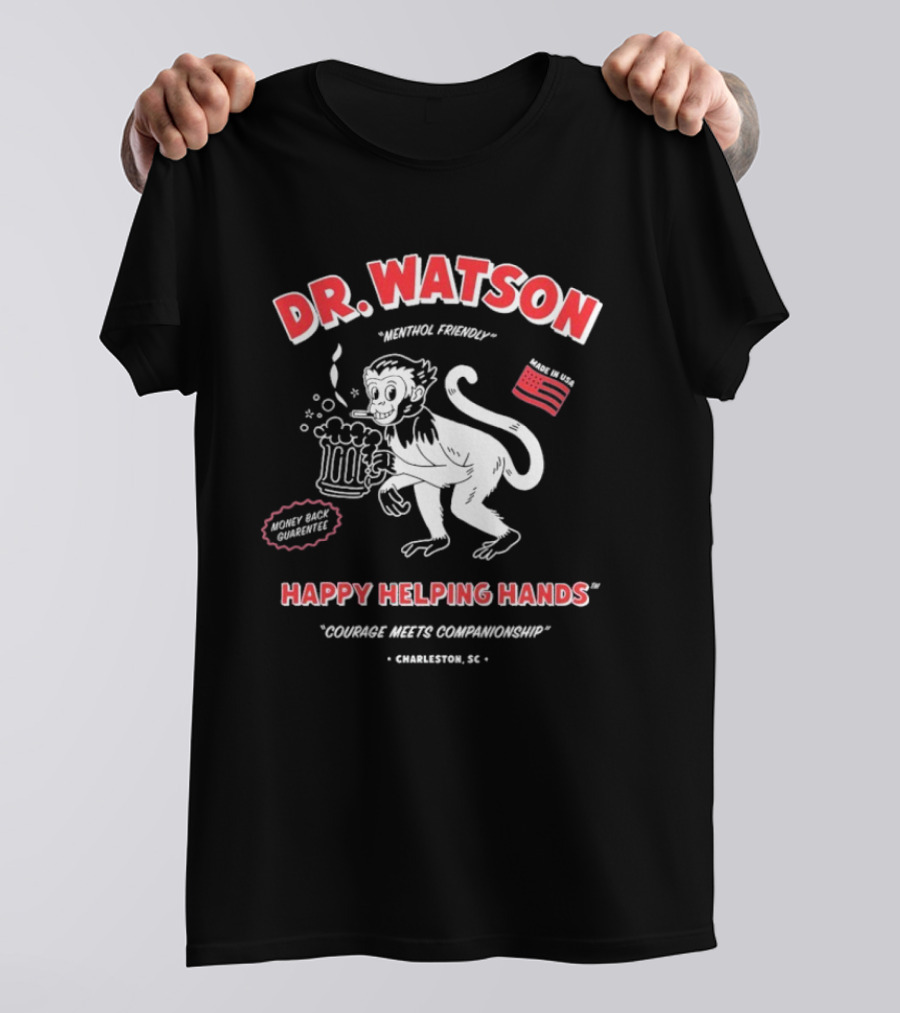 DR. WATSON Menthol Friendly Happy Helping Hands Courage Meet Companionship Charleston SC Monkey With Beer Made In USA T-Shirt