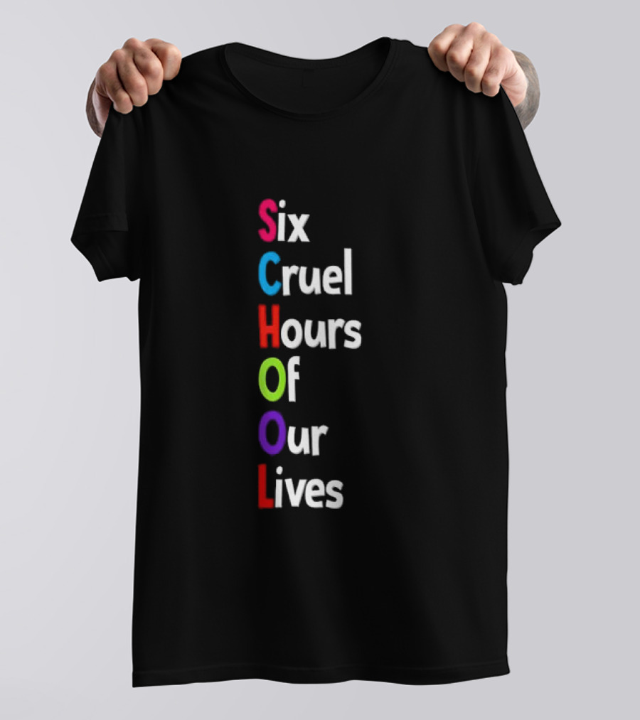 SCHOOL Six Cruel Hours Of Our Lives T-Shirt