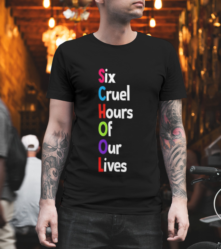 SCHOOL Six Cruel Hours Of Our Lives T-Shirt