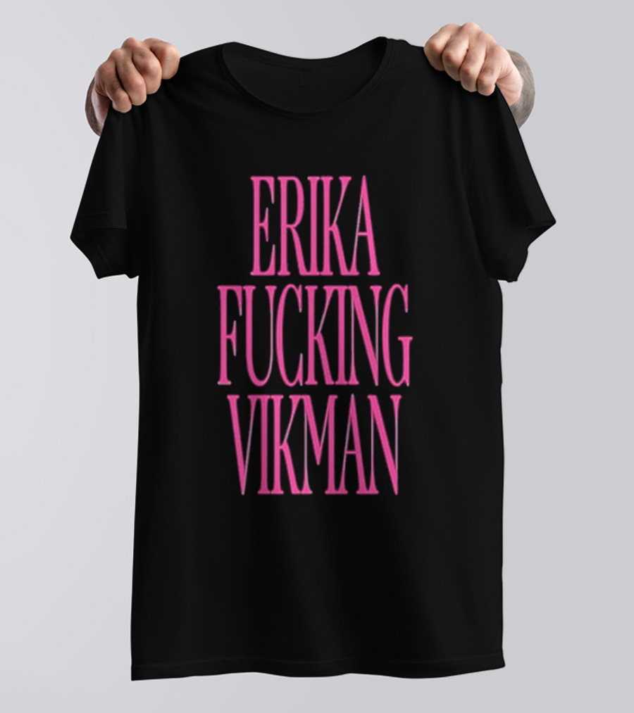Erika Vikman Erika Fucking Vikman Pink Bold Text T-Shirt