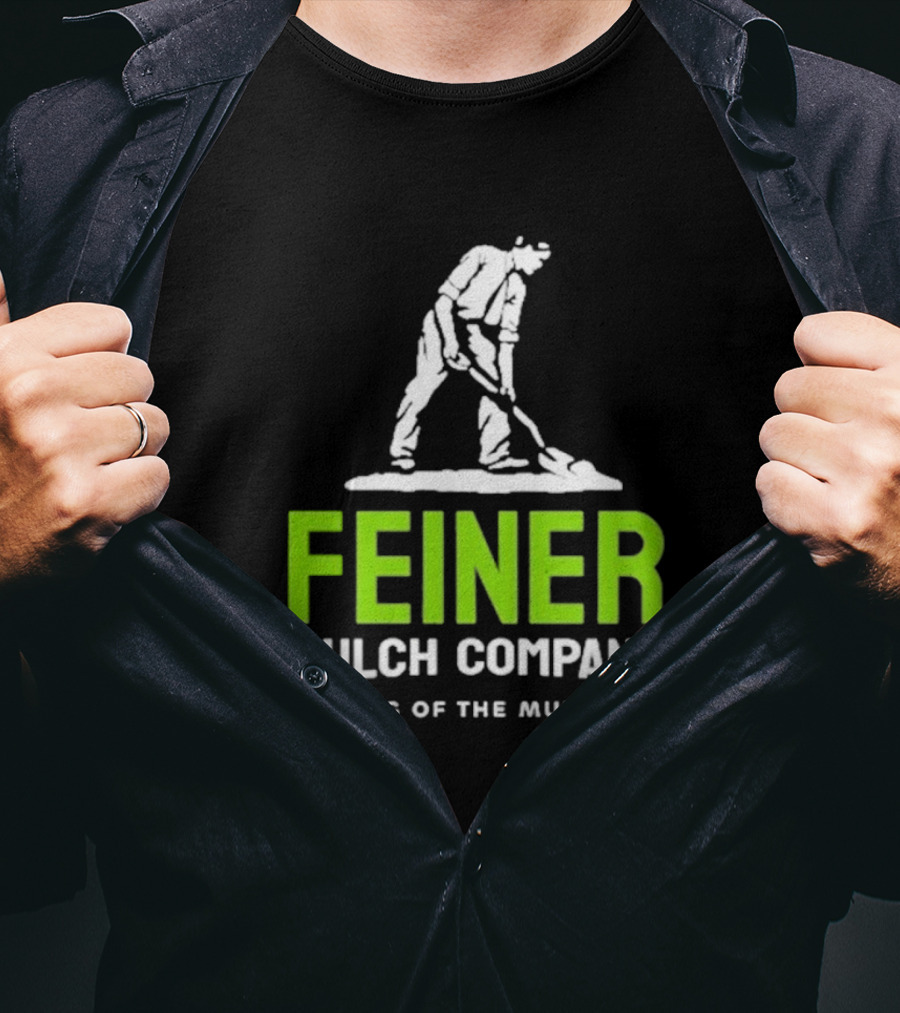 Feiner Mulch Company King Of The Mulch Text With Worker Shoveling Mulch T-Shirt