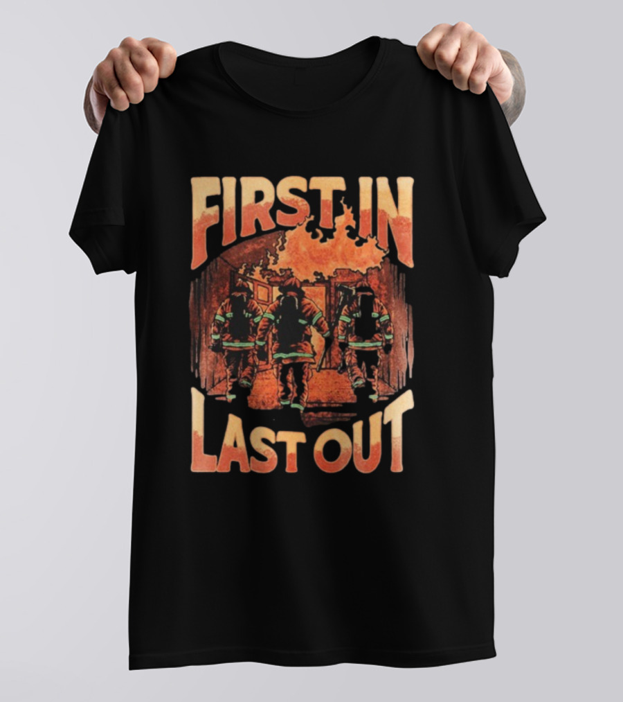 First In Last Out Firefighter Courage Flames Battling Blaze T-Shirt