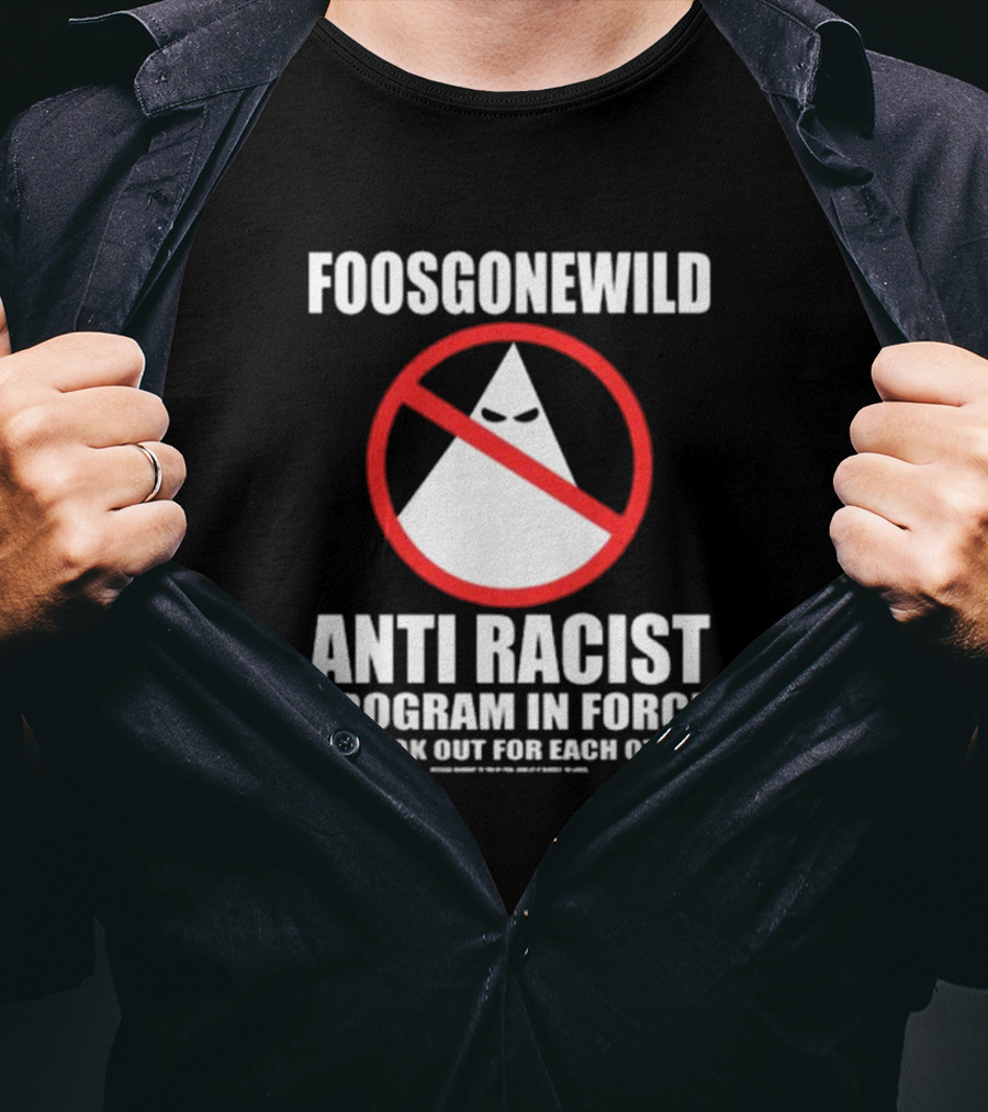 Foosgonewild Anti Racist Program In Force We Look Out For Each Other Wardrobe Collection T-Shirt