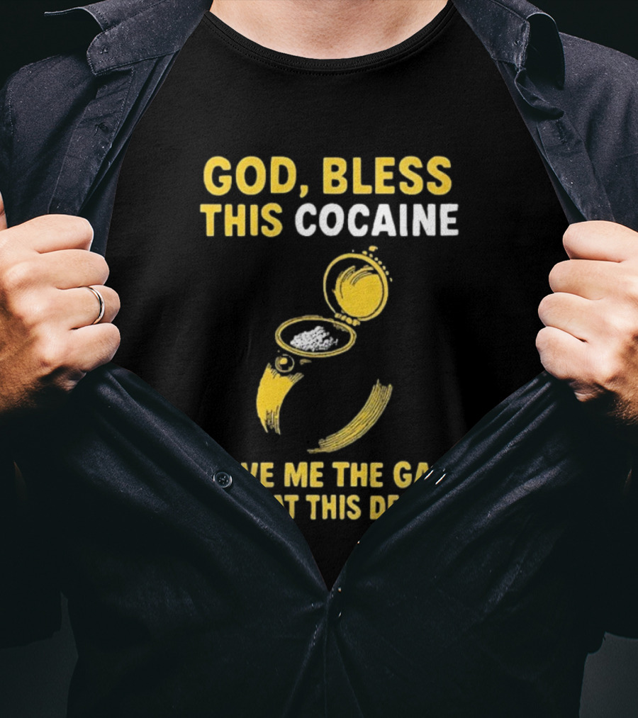 God Bless This Cocaine Give Me The Gas To Beat This Demon T-Shirt
