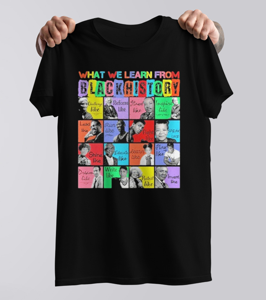 2025 What We Learn From Black History Black Leaders T-Shirt