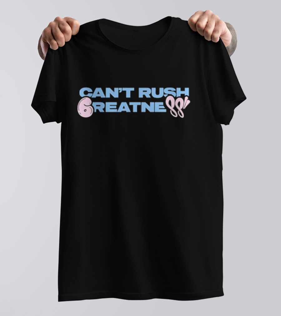 Can't Rush 6reatness 88 T-Shirt