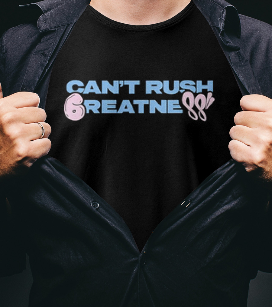 Can't Rush 6reatness 88 T-Shirt