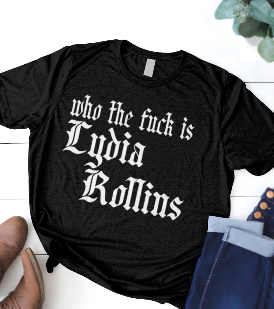 Alice Who The Fuck Is Lydia Rollins T-Shirt
