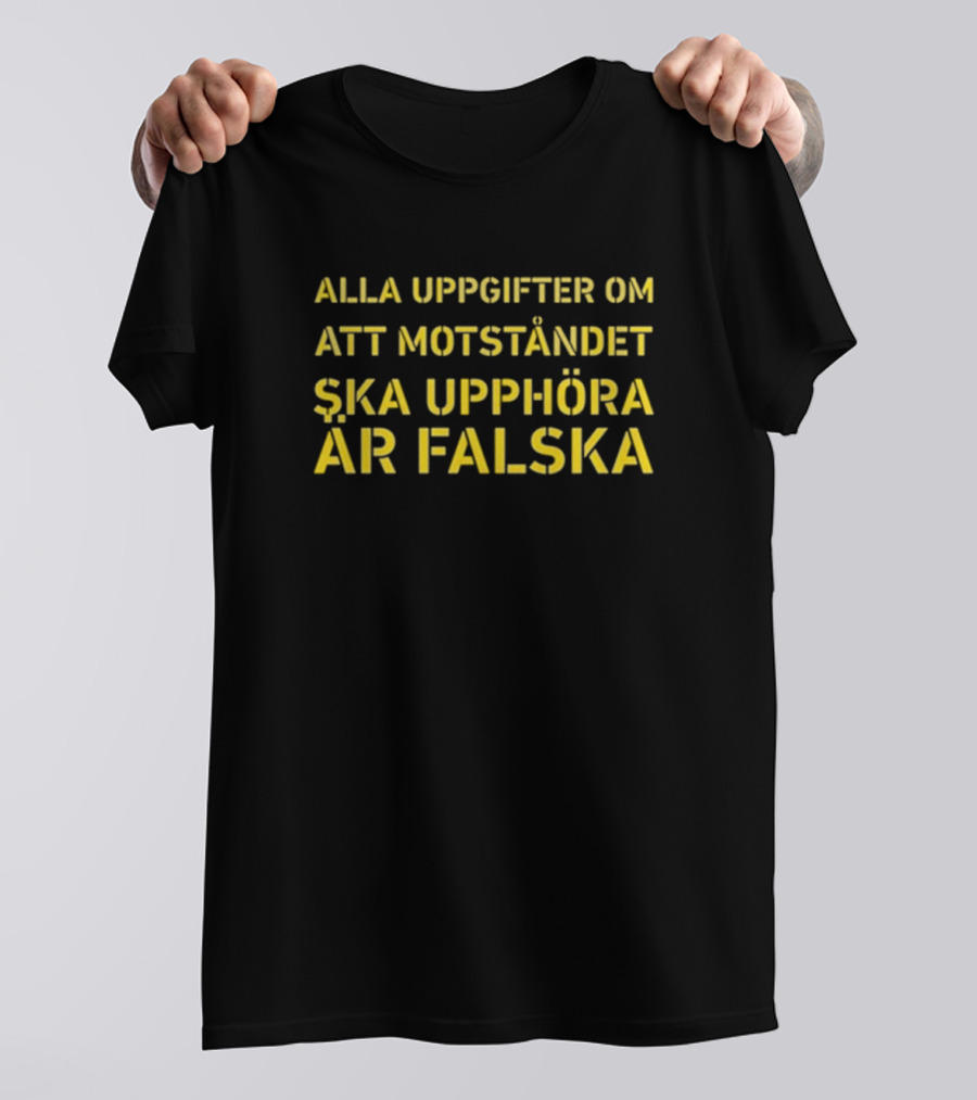 Alla Uppgifter Om Att Motståndet Ska Upphöra Är Falska Yellow Text T-Shirt