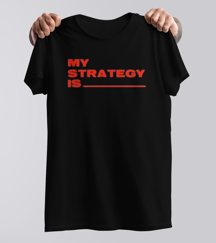Alla1ne My Strategy Is Blank Red Text T-Shirt