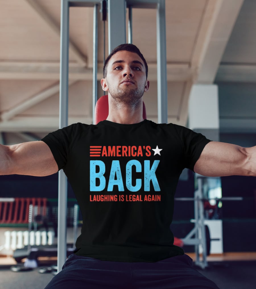 AMERICA'S Back Laughing Is Legal Again Red White And Blue Theme T-Shirt