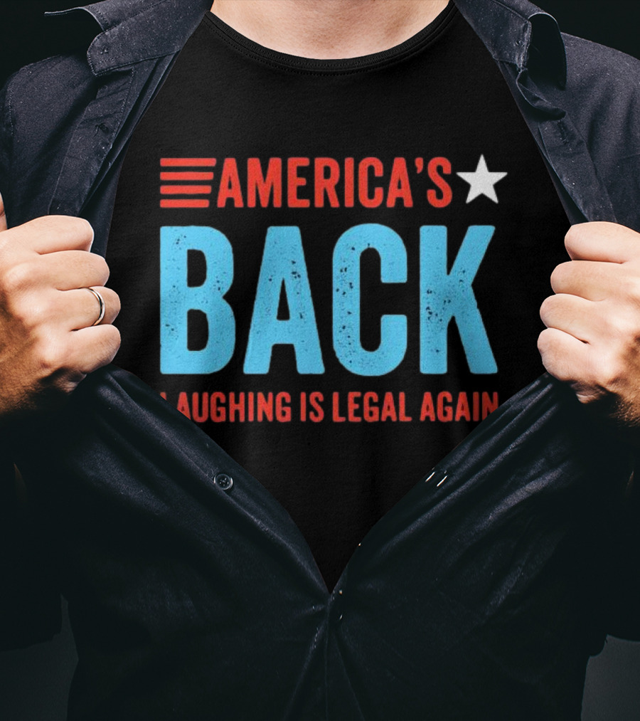 AMERICA'S Back Laughing Is Legal Again Red White And Blue Theme T-Shirt