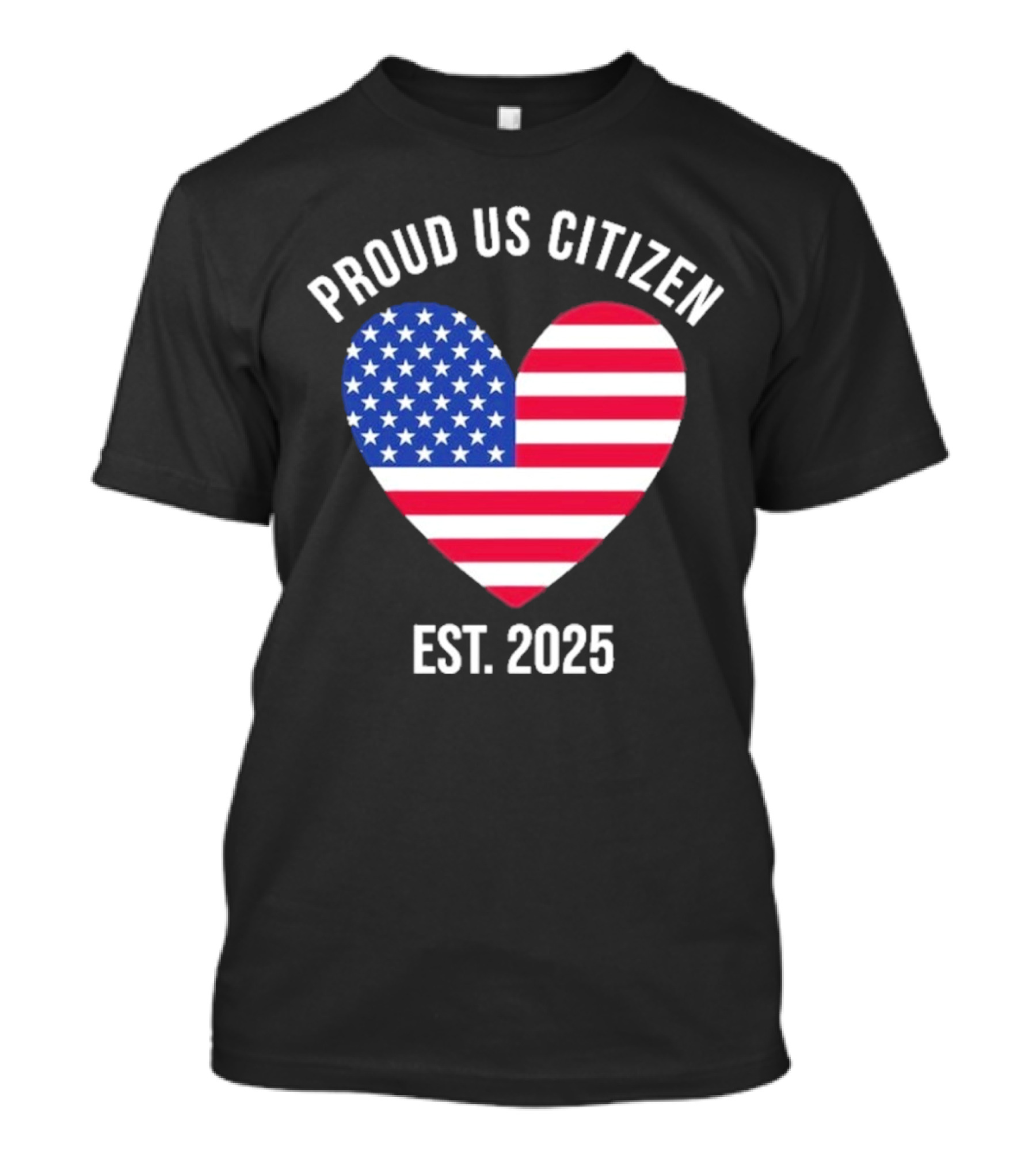 Proud US Citizen Heart USA Est. 2025 T-Shirt