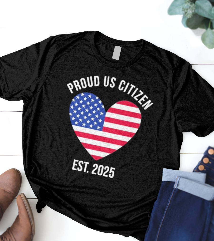 Proud US Citizen Heart USA Est. 2025 T-Shirt