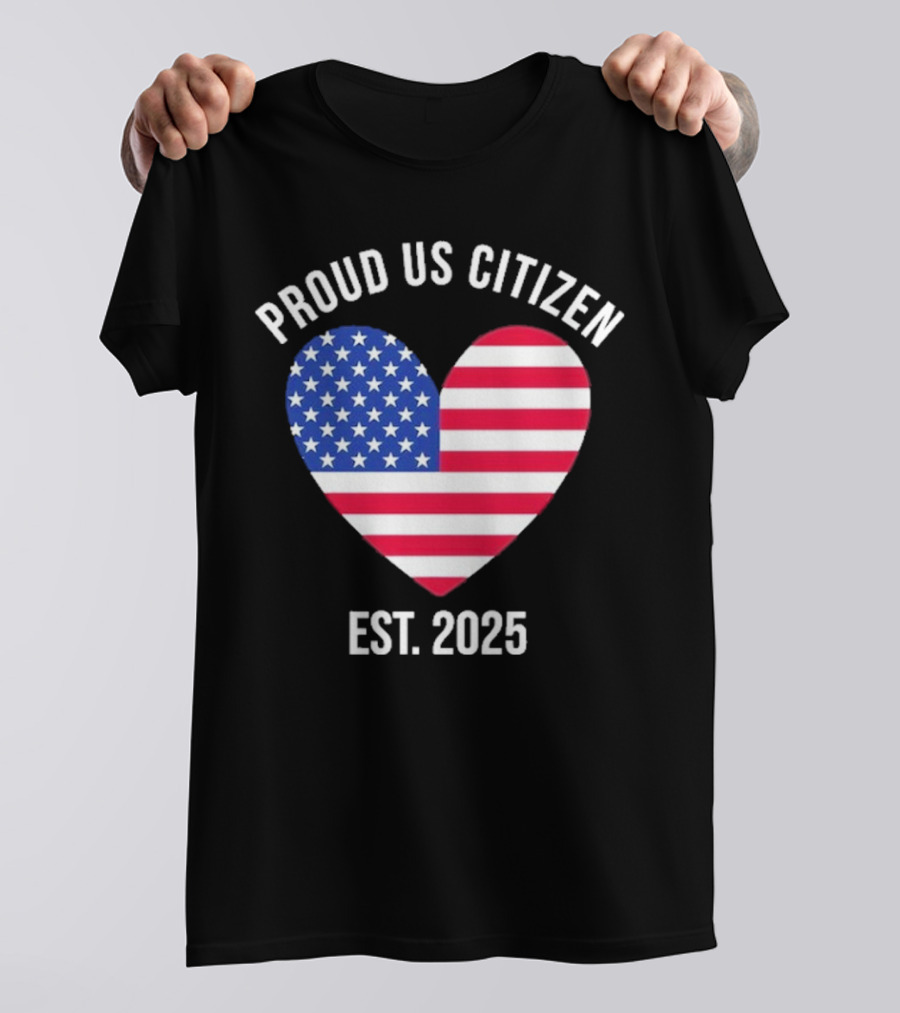 Proud US Citizen Heart USA Est. 2025 T-Shirt