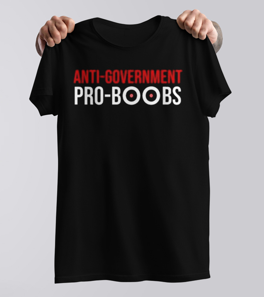 ANTI-GOVERNMENT PRO-BOOBS T-Shirt