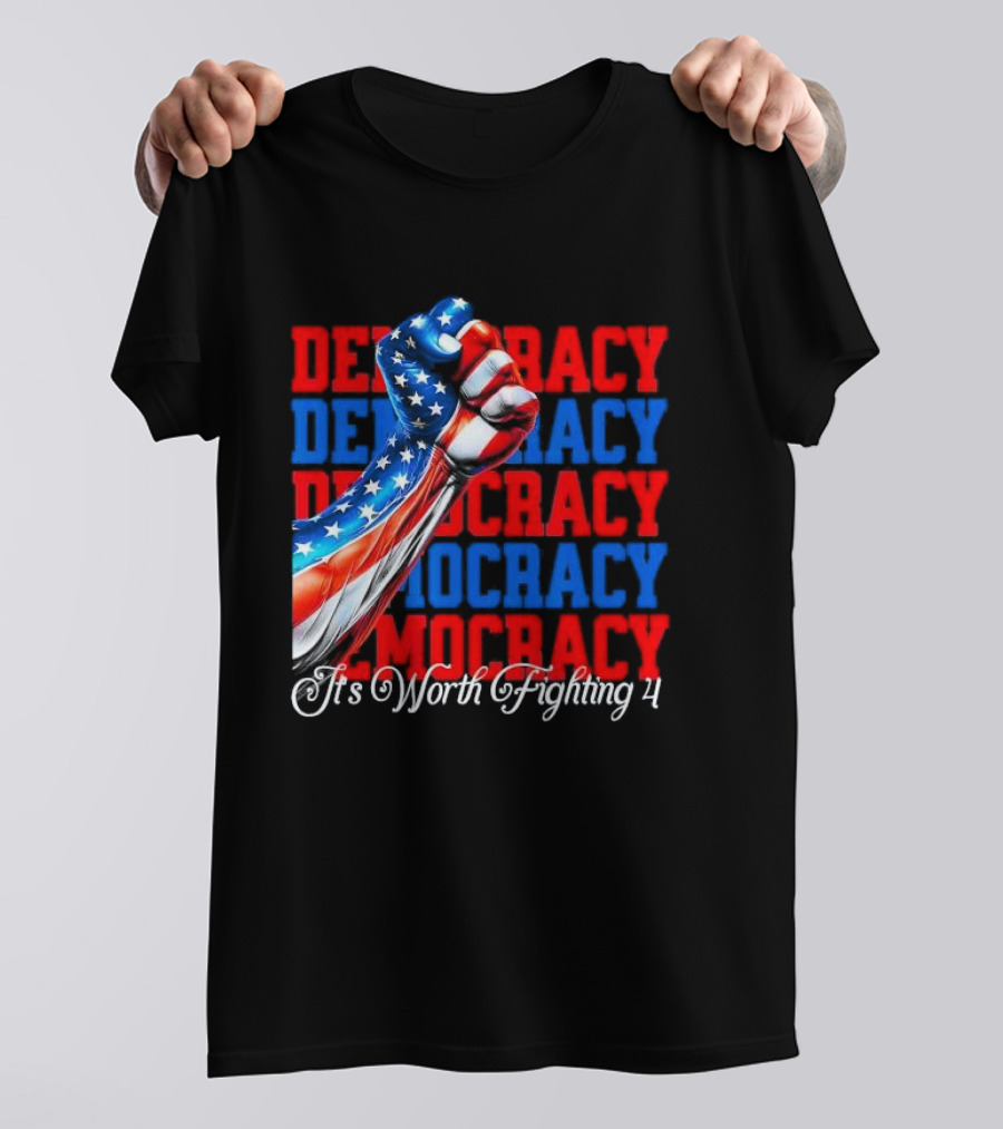 Democracy Fist It's Worth Fighting 4 America T-Shirt