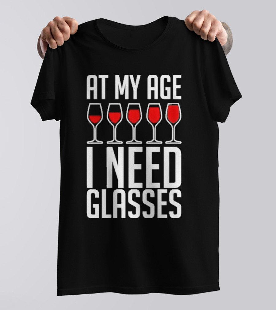 At My Age I Need Glasses Red Wine Humor T-Shirt