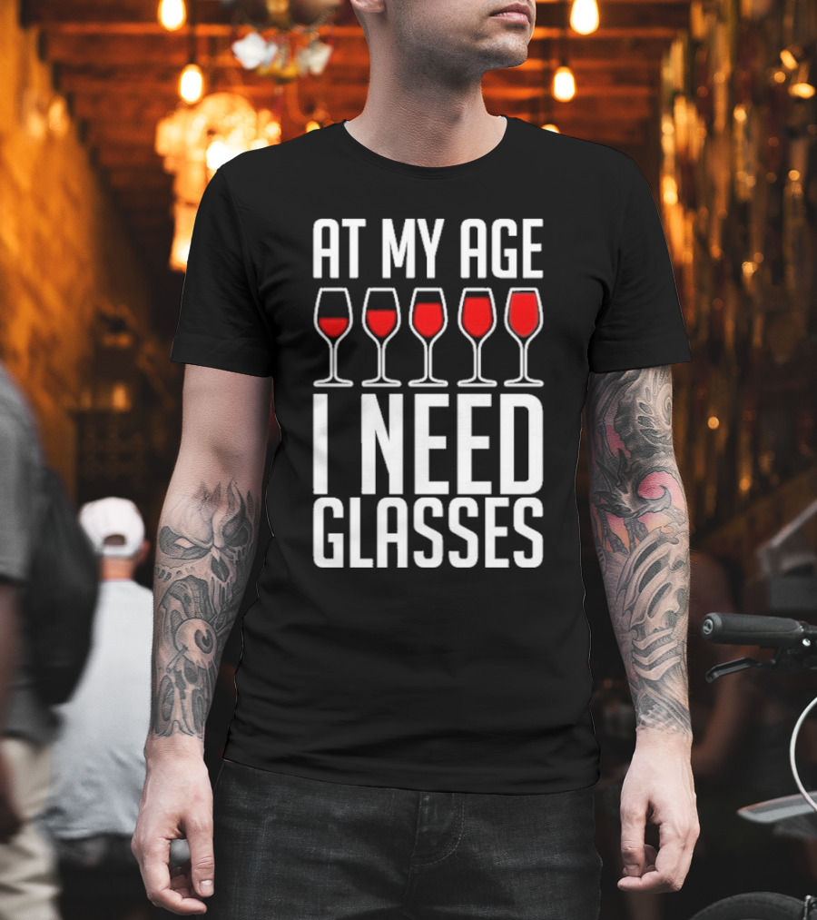 At My Age I Need Glasses Red Wine Humor T-Shirt