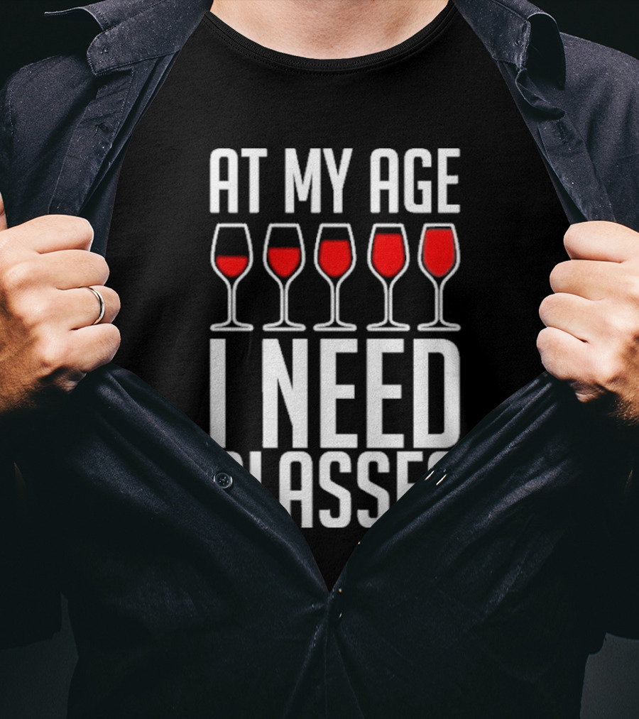At My Age I Need Glasses Red Wine Humor T-Shirt