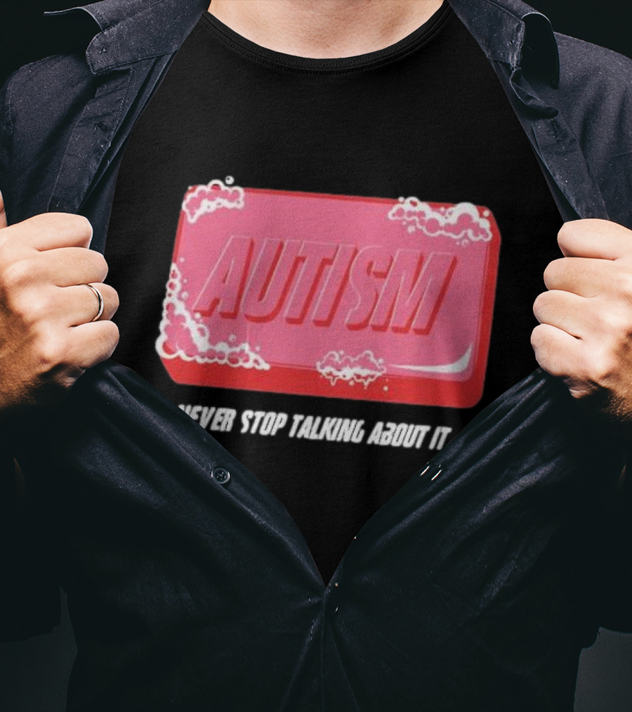 Autism Soap Bar Bubble Never Stop Talking About It T-Shirt