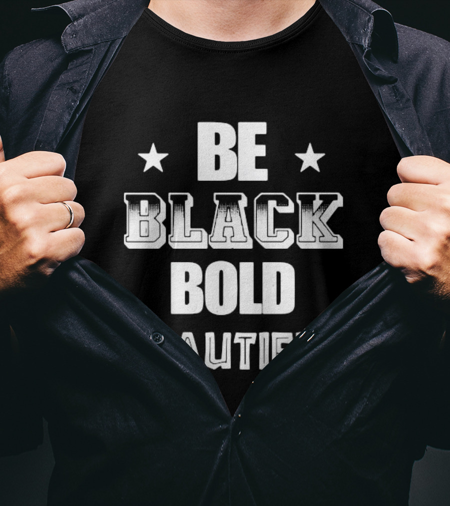 Be Black Bold Beautiful Stars Empowerment T-Shirt