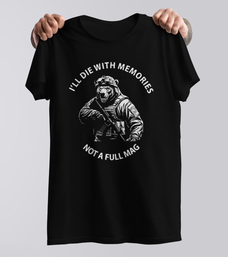 Bear I'll Die With Memories Not A Full Mag T-Shirt
