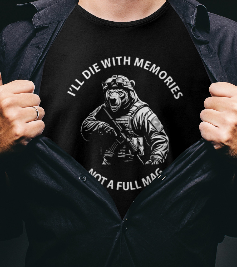 Bear I'll Die With Memories Not A Full Mag T-Shirt