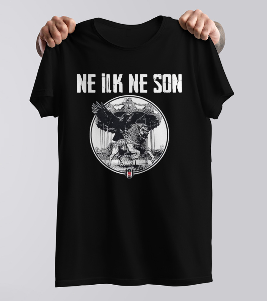 Ne ILK Ne Son Besiktas Aslan Ve Kartal T-Shirt