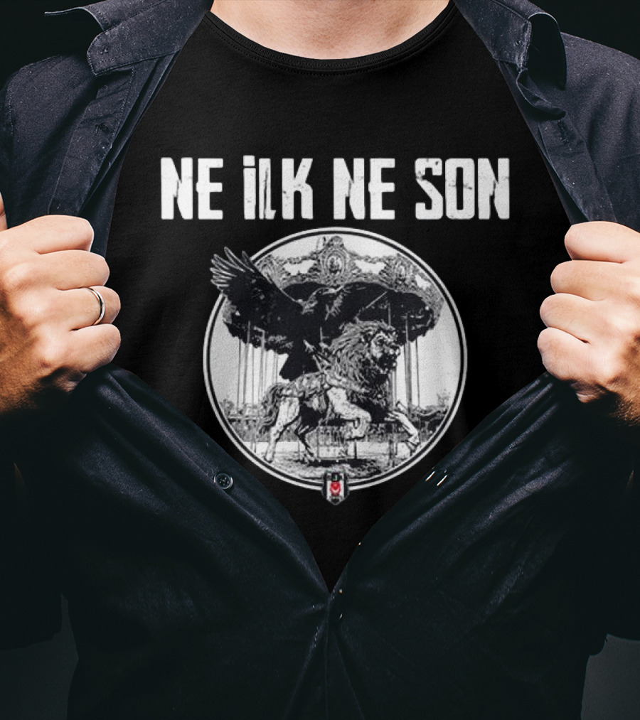 Ne ILK Ne Son Besiktas Aslan Ve Kartal T-Shirt