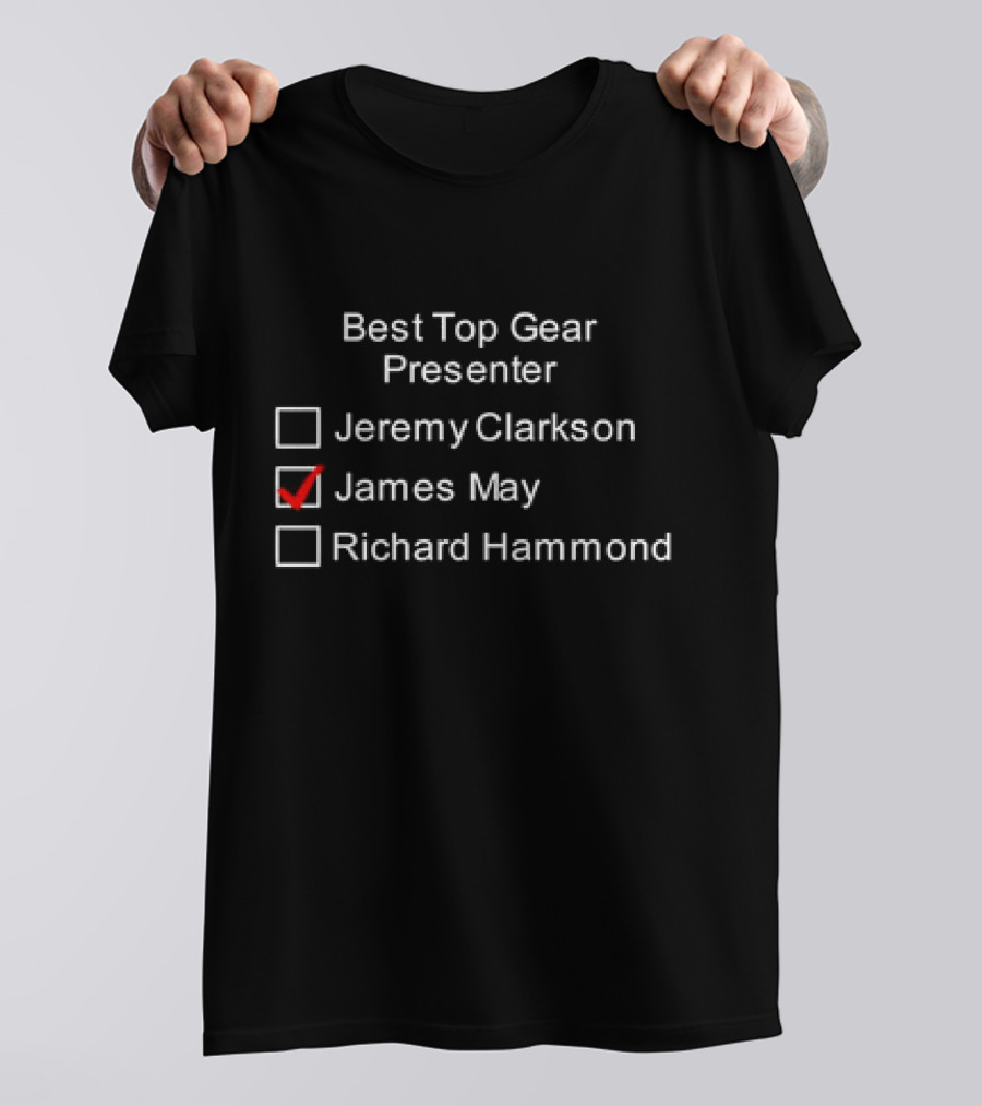 Best Top Gear Presenter Jeremy Clarkson James May Richard Hammond T-Shirt