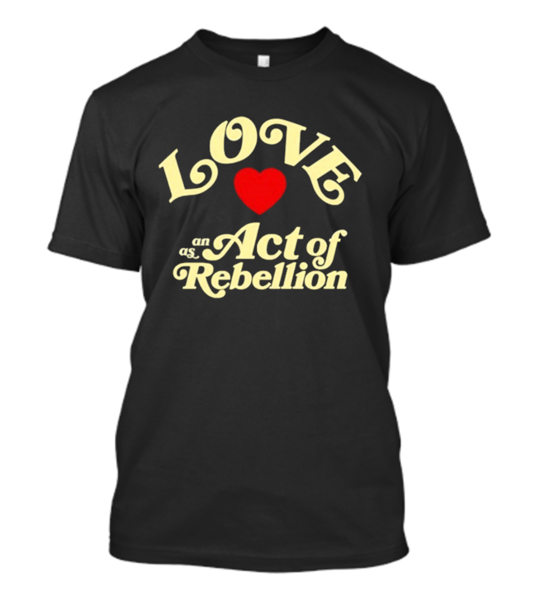Love As An Act Of Rebellion Red Heart T-Shirt