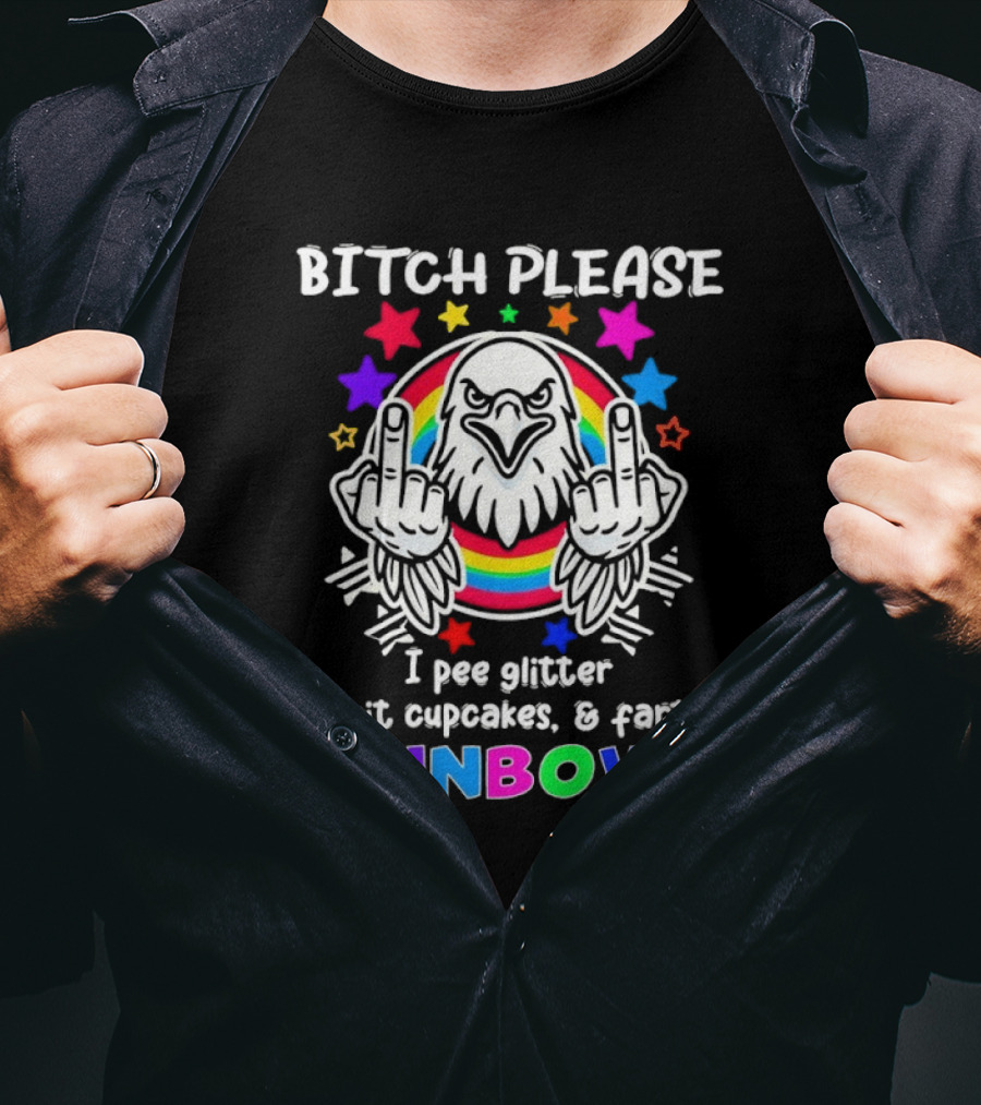 Bitch Please I Pee Glitter Shit Cupcakes Fart Rainbows T-Shirt