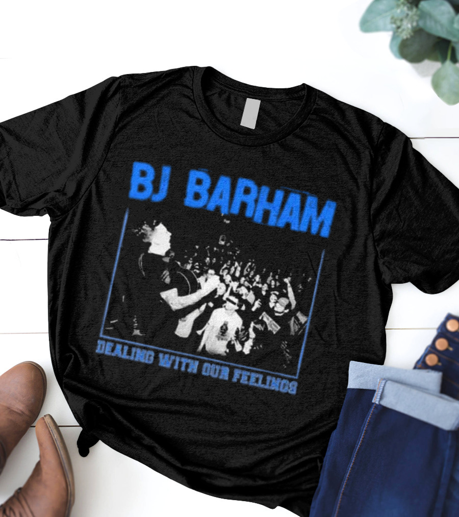BJ Barham Dealing With Our Feelings T-Shirt