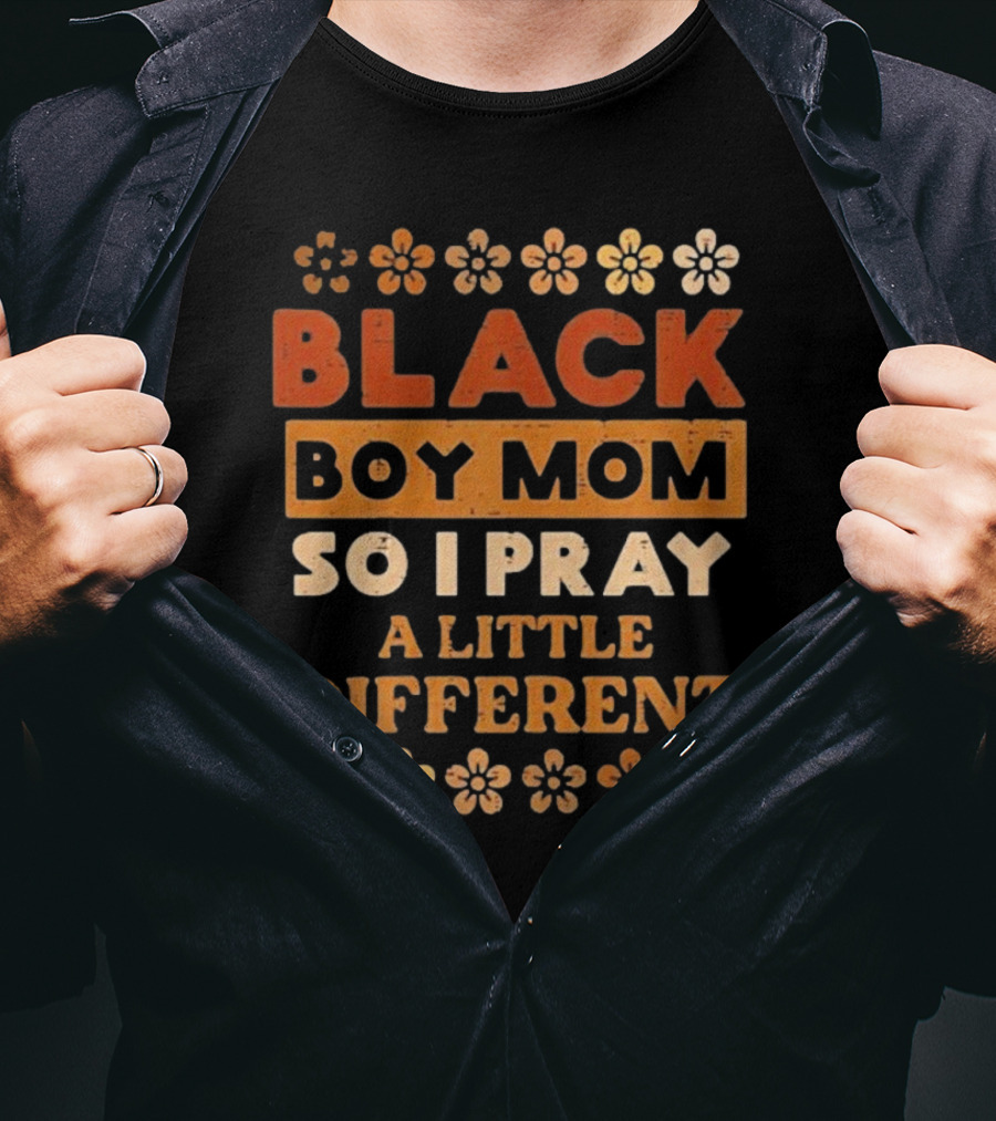 Black Boy Mom So I Pray A Little Different T-Shirt
