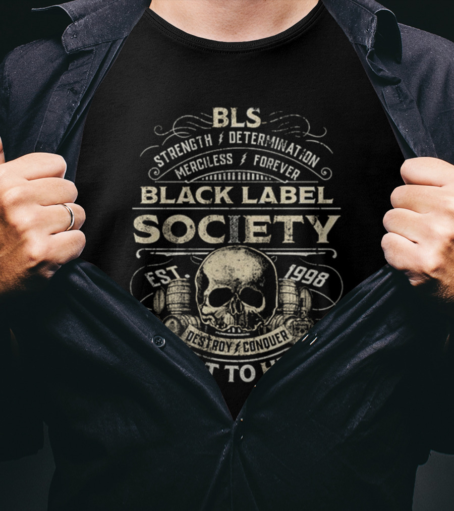 BLS Strength Determination Merciless Forever Black Label Society Est 1998 Destroy Conquer Shot To Hell T-Shirt