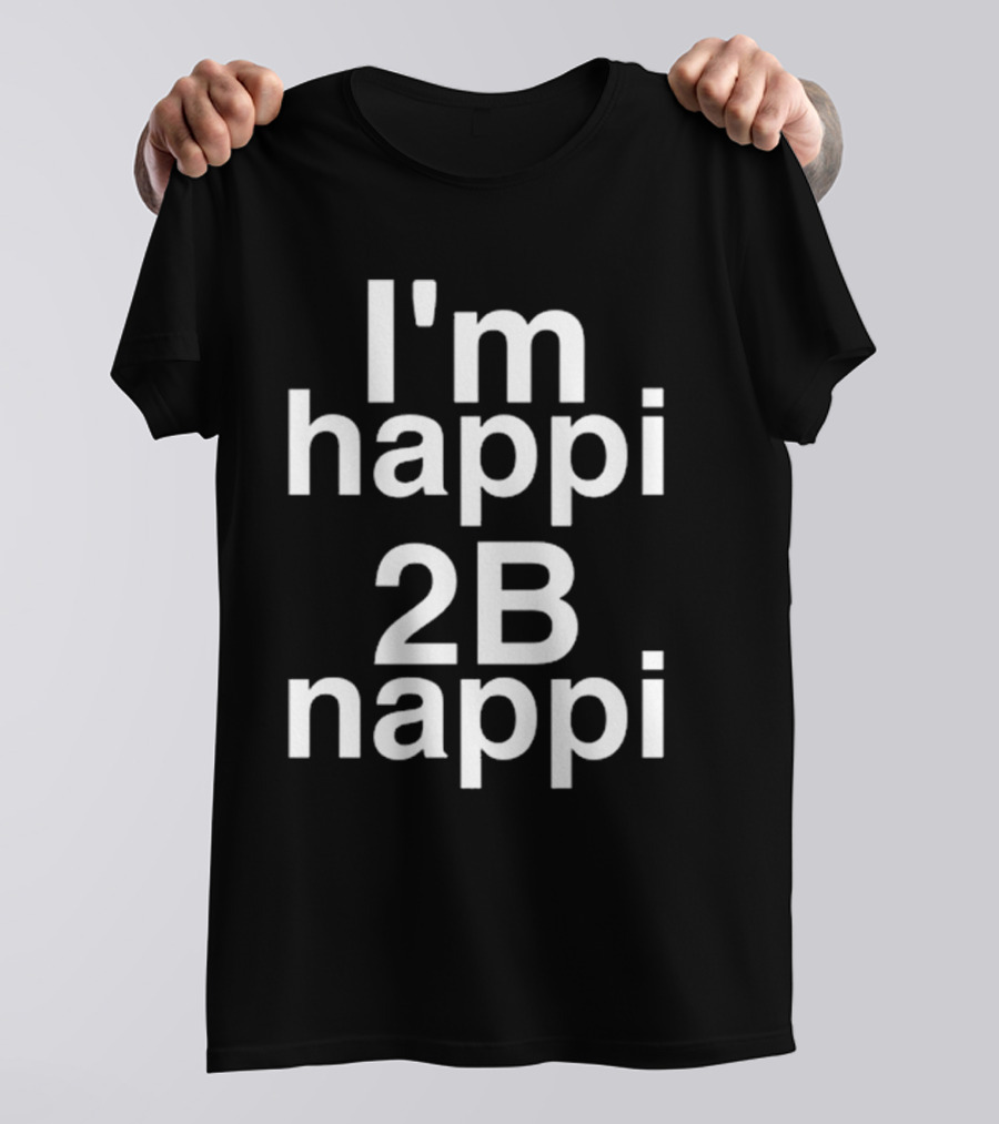 I'm Happi 2B Nappi Bobby Brown Influence T-Shirt