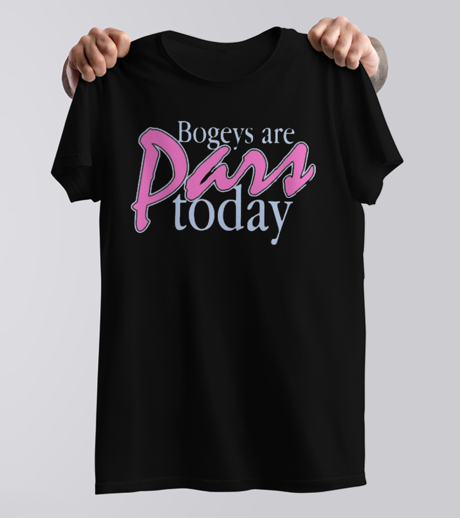 Bogeys Are Pars Today Golf Humor T-Shirt