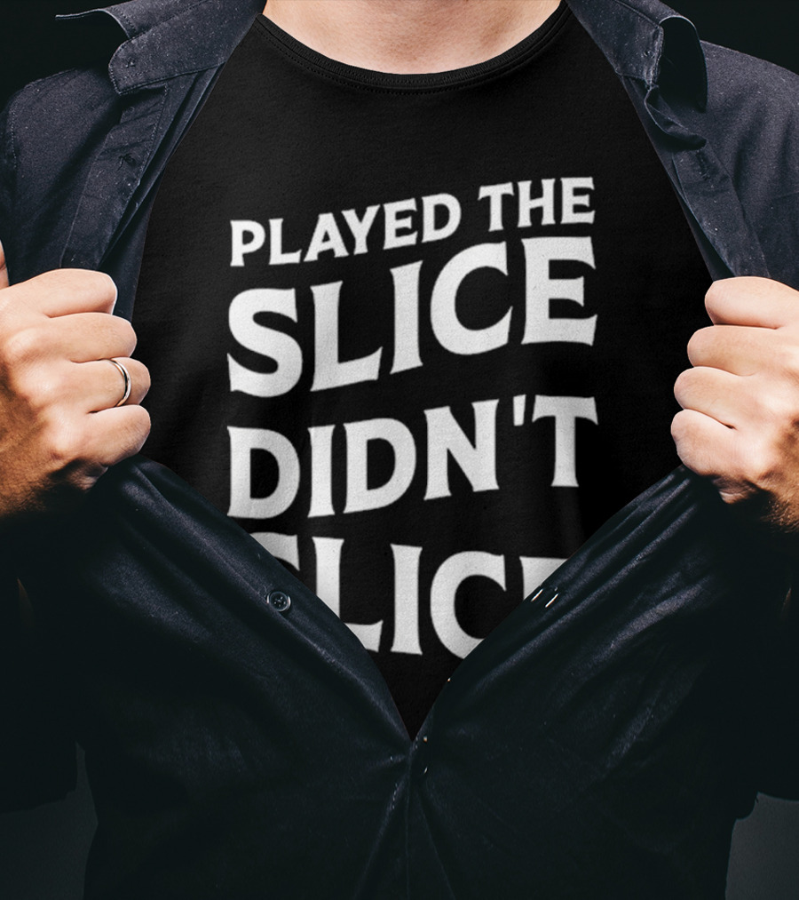Breaking 100 Jerry Played The Slice Didn’t Slice T-Shirt