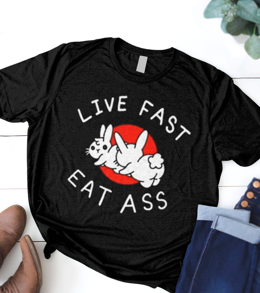 Bunny Live Fast Eat Ass T-Shirt