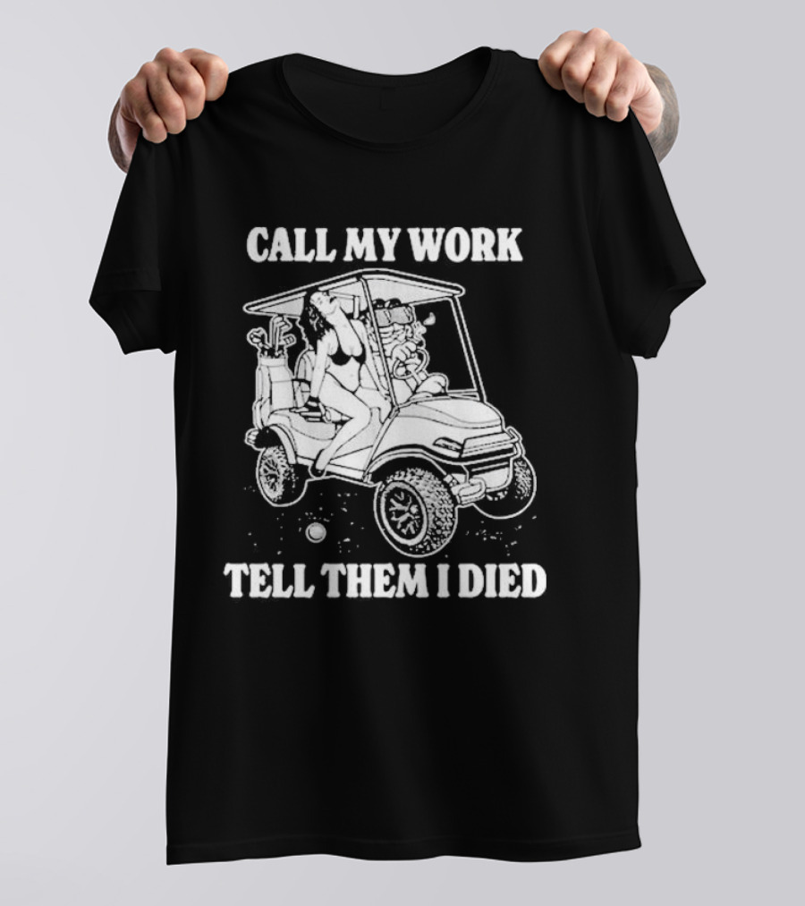 Call My Work Tell Them I Died T-Shirt