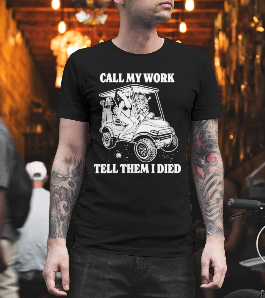 Call My Work Tell Them I Died T-Shirt
