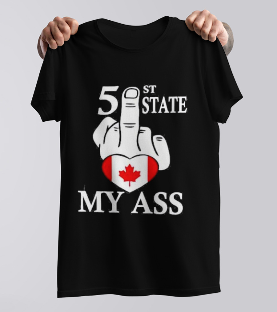 Canada 51 State My Ass T-Shirt