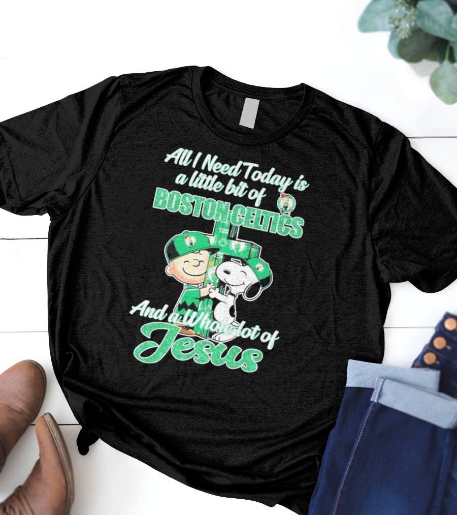 Charlie Brown And Snoopy All I Need Today Is A Little Bit Of Boston Celtics And A Whole Lot Of Jesus 2025 T-Shirt