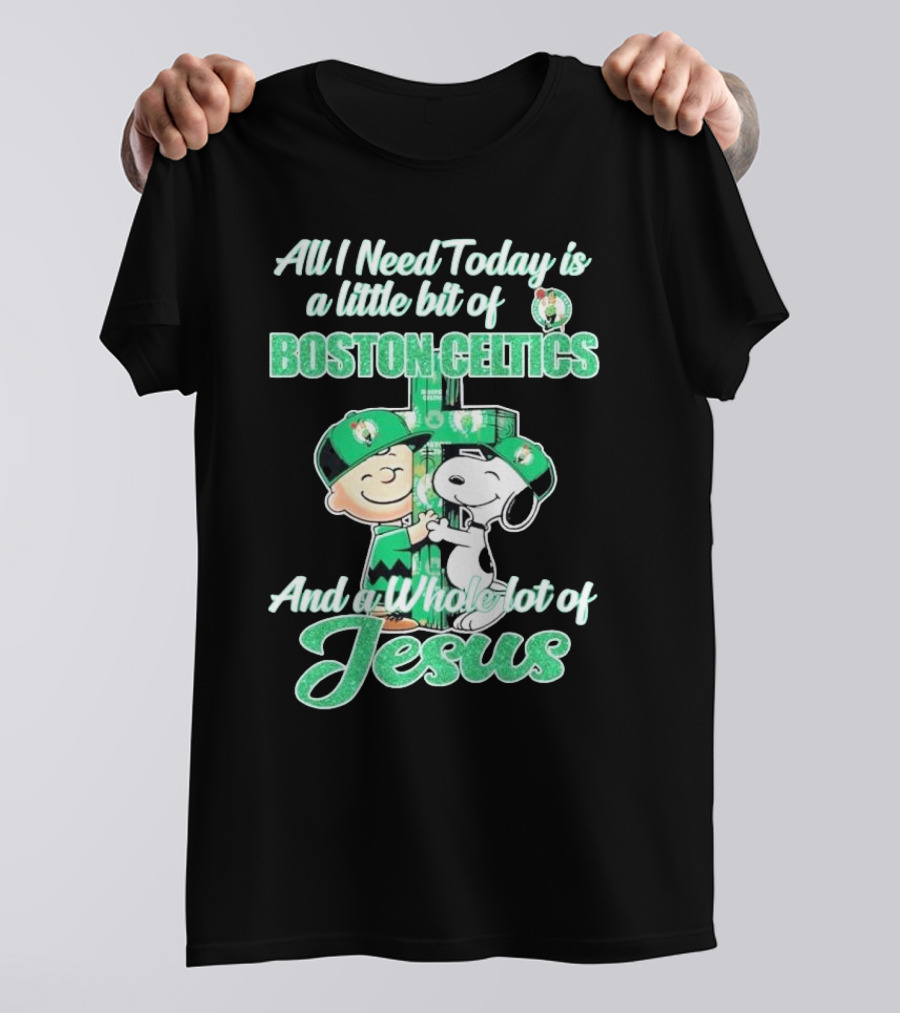 Charlie Brown And Snoopy All I Need Today Is A Little Bit Of Boston Celtics And A Whole Lot Of Jesus 2025 T-Shirt