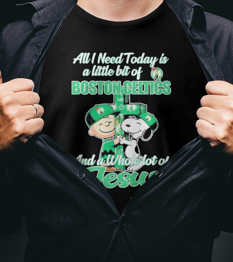 Charlie Brown And Snoopy All I Need Today Is A Little Bit Of Boston Celtics And A Whole Lot Of Jesus 2025 T-Shirt